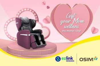 OSIM-Mothers-Day-Promotion-with-EZ-Link-1-350x233 21 Apr 2021 Onward: OSIM Mother’s Day Promotion wEZ Link