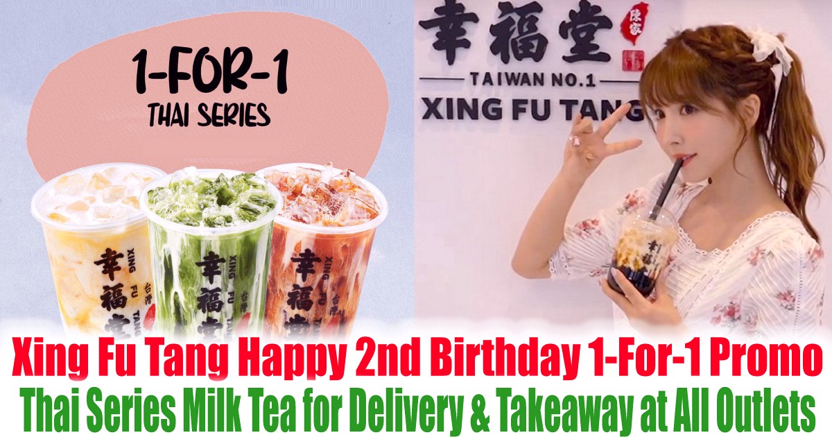 Xing-Fu-Tang-Happy-2nd-Birthday-1-For-1-Promo-on-Thailand-Series-Milk-Tea-for-Delivery-Takeaway-at-All-Outlets-in-Singapore 1-30 Jun 2021: Xing Fu Tang Happy 2nd Birthday 1-For-1 Promo on Thailand Series Milk Tea for Delivery & Takeaway at All Outlets in Singapore