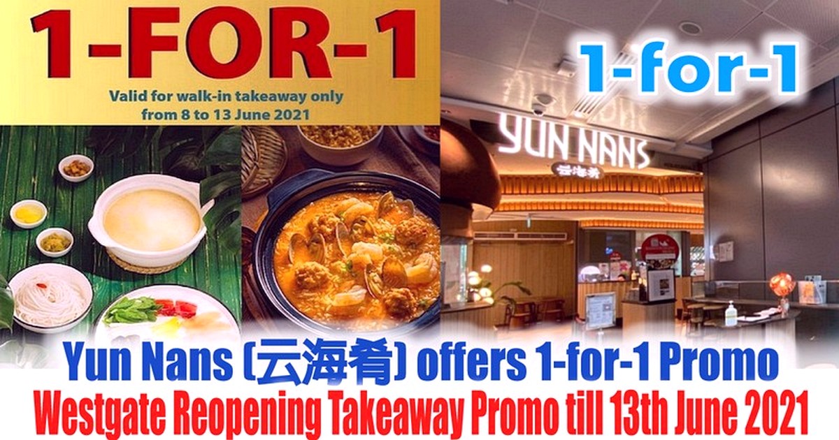 Yun-Nans-offers-1-for-1-Promo-Special-Deals-for-its-Westgate-Outlet-Reopening-Celebration 8-13 Jun 2021: Yun Nans (云海肴) offers 1-for-1 Promo Special Deals for its Westgate Outlet Reopening Celebration