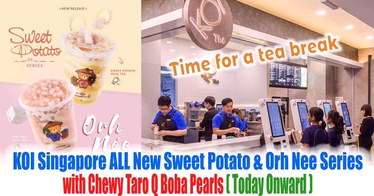 Time-for-a-tea-break-KOI-Singapore-All-New-Sweet-Potato-Orh-Nee-Series-Warehouse-Sale-Clearance-2021-July Today onwards: KOI Singapore ALL New Sweet Potato & Orh Nee Series, which includes chewy Taro Q boba pearls