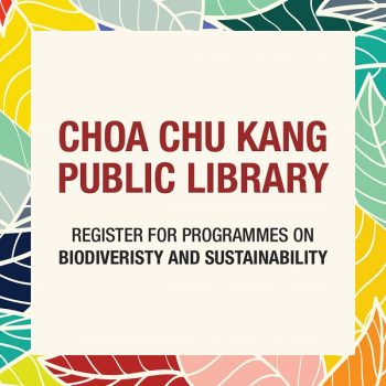 Choa-Chu-Kang-Programmes-On-Biodiveristy-And-Sustainability-with-Passion-Card--350x350 16 Oct 2021 Onward: Choa Chu Kang Programmes On Biodiveristy And Sustainability with Passion Card