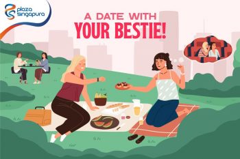 A-Date-with-your-Besties-at-Plaza-Singapura-350x233 24 Nov 2021 Onward: A Date with your Besties at Plaza Singapura