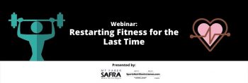 28-Apr-2022-Webinar-Restarting-Fitness-For-The-Last-Time-350x118 28 Apr 2022: Webinar Restarting Fitness For The Last Time with SAFRA
