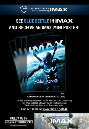 Shaw-Theatres-Blue-Beetle-IMAX-Mini-Poster-Giveaway-350x509 17 Aug 2023 Onward: Shaw Theatres Blue Beetle IMAX Mini Poster Giveaway