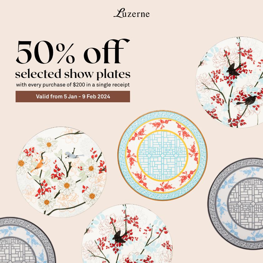 5 Jan9 Feb 2024 Luzerne 50 off Selected Show Plates Promo SG