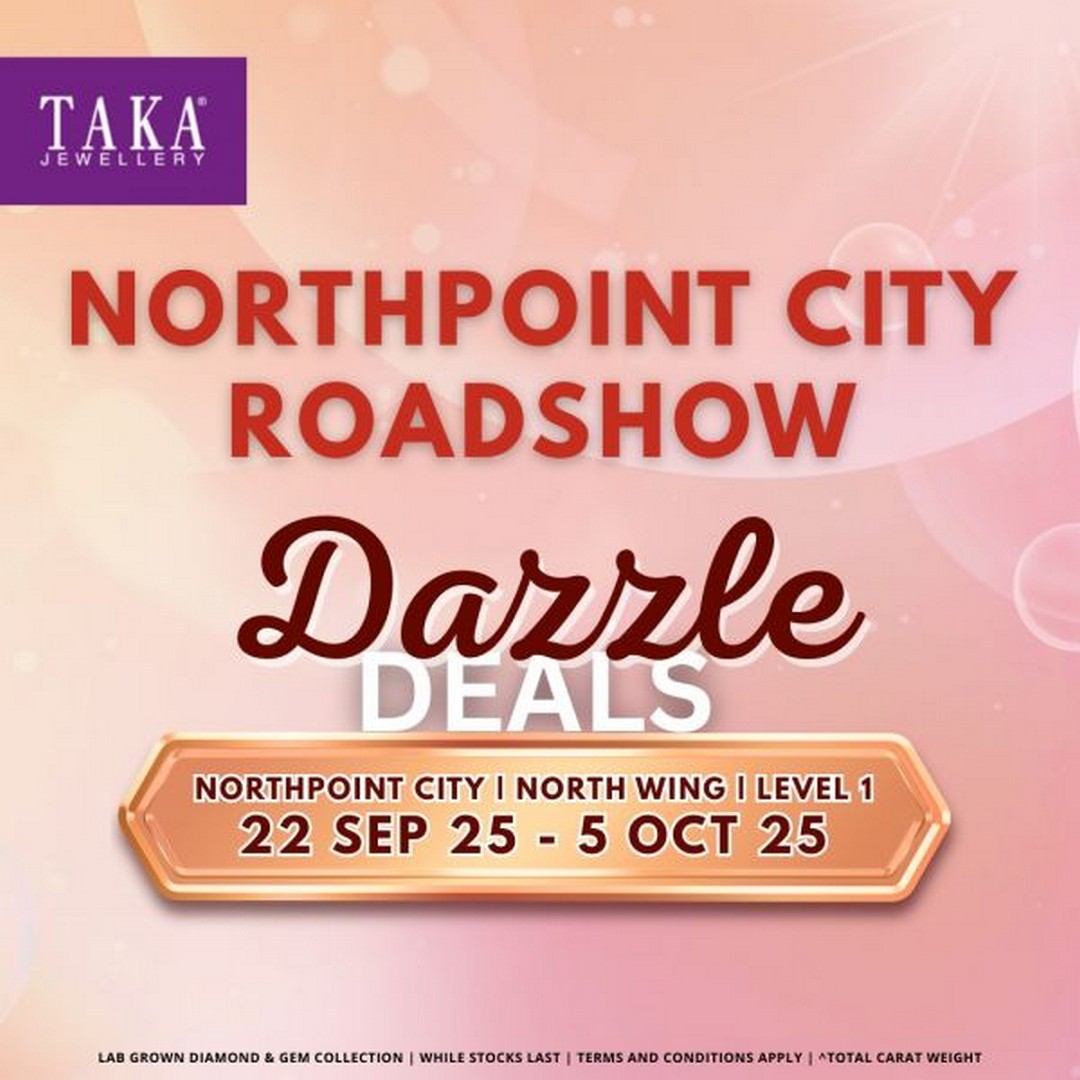 TAKA-Jewellery-Northpoint-City-Roadshow-Sale 22 September-5 October 2025: TAKA Jewellery Northpoint City Roadshow Sale – Sparkling Diamond & Gem Promotions with Exclusive Gifts