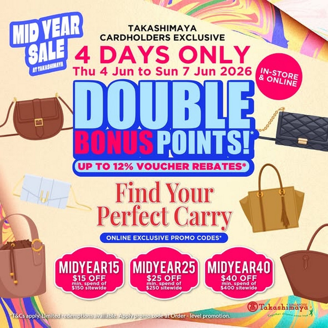 Takashimaya-Department-Store-Singapore-Cardholders-Double-Bonus 4–7 June 2026: Takashimaya Department Store Singapore, Cardholders Double Bonus Points & Mid-Year Handbag Promotion Sale Event at Orchard Road