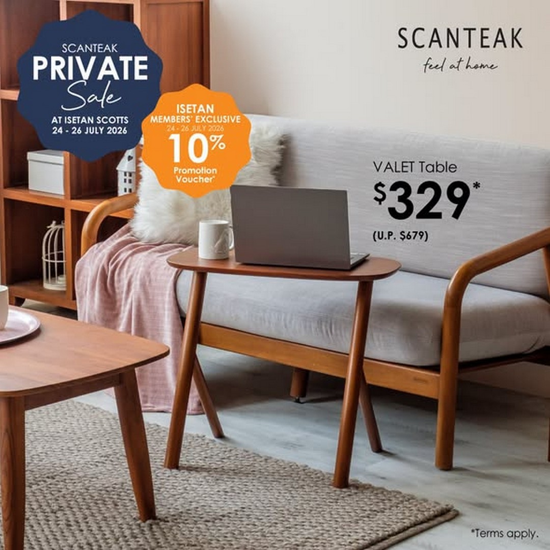 Isetan-Singapore-x-Scanteak-Furniture-Promotion-1 24-26 July 2026: Isetan Singapore x Scanteak Furniture Promotion – Enjoy Up to 60% OFF Selected Furniture Plus Members' Reward Voucher at Isetan Scotts