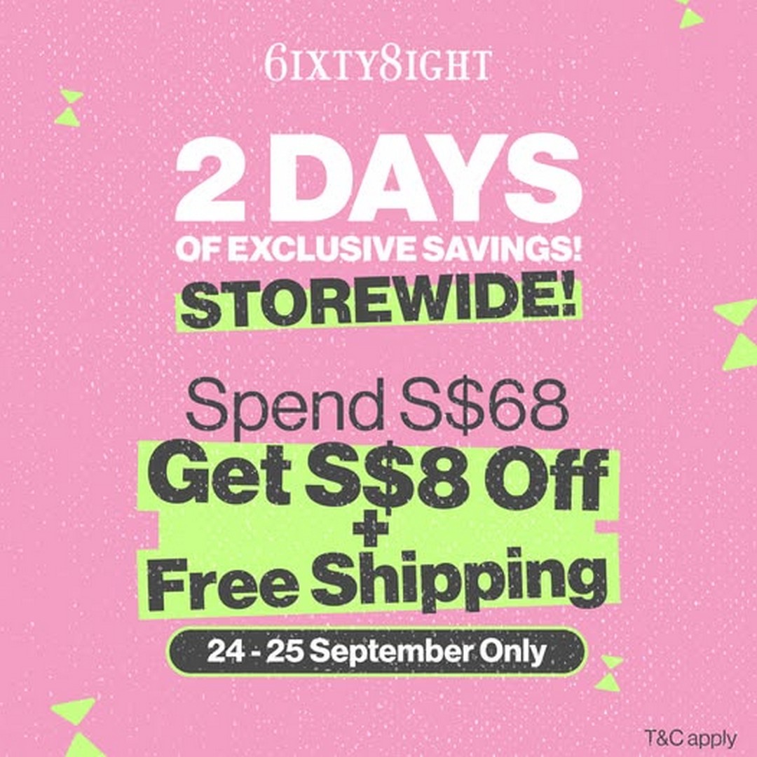 6IXTY8IGHT-2-Day-Promotion-–-Spend-S68-Get-S8-Off-Plus-Free 24–25 September 2026: 6IXTY8IGHT: 2-Day Promotion – Spend S$68 & Get S$8 Off Plus Free Shipping Storewide