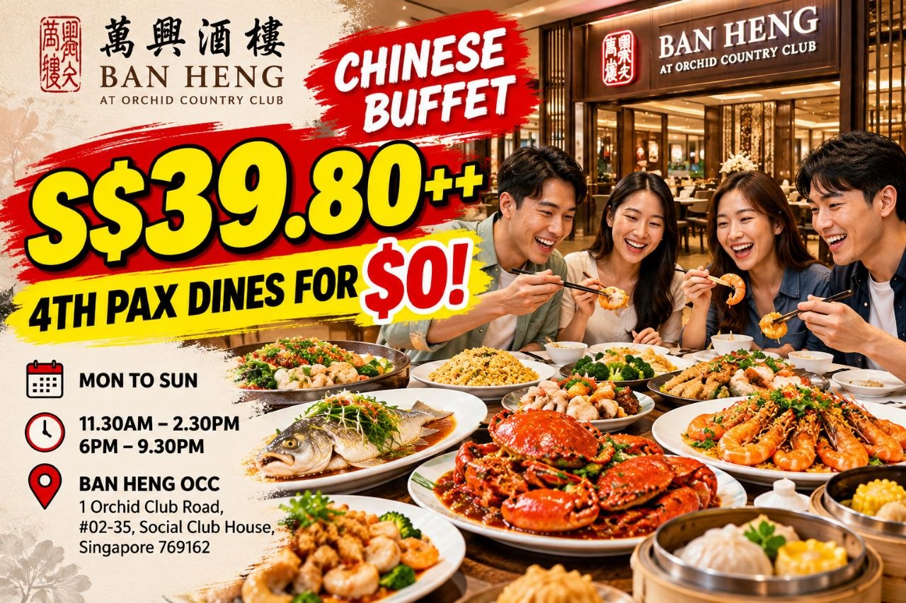 Ban-Heng-OCC-Singapore-Chinese-Buffet-Promotion 22 October 2026 onwards: Ban Heng OCC Singapore Chinese Buffet Promotion – S$39.80++ Per Person with 4th Diner FREE at Orchid Country Club, Lunch 11.30am–2.30pm and Dinner 6pm–9.30pm